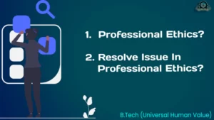 btech universal human values Professional Ethics Professional Ethics & How to resolve these issue in Btech