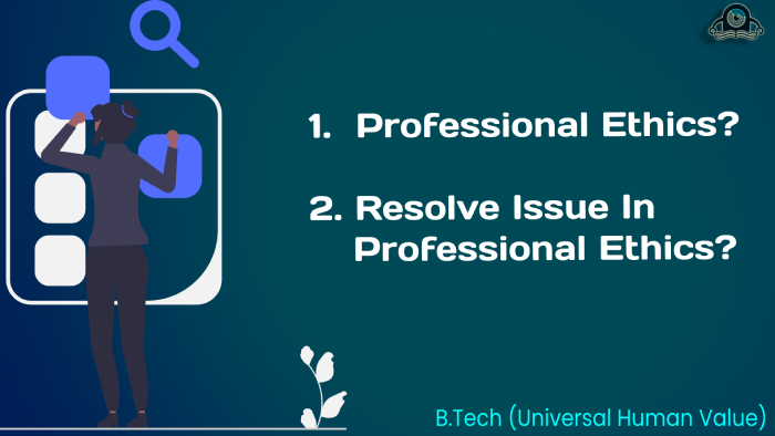 btech universal human values Professional Ethics Professional Ethics & How to resolve these issue in Btech