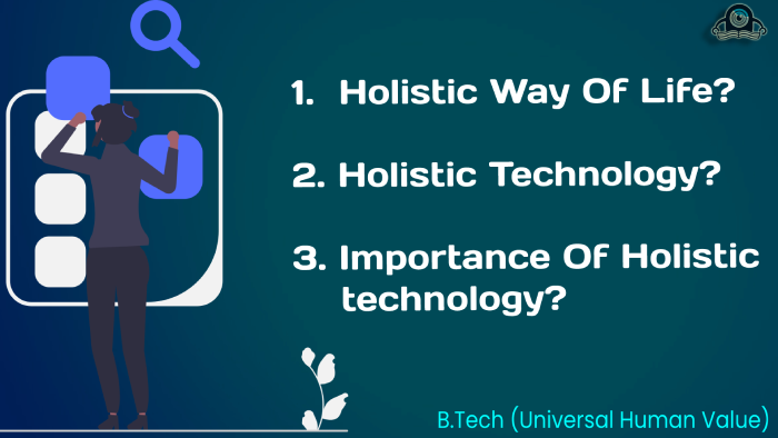 Btech unievrsal human value what is Holistic Way of life? What is Holistic Technology and Importance of Holistic Technology