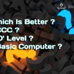 which is better in CCC, O level , Basic computer