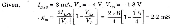  In JFET, IDSS =_8 mA, VP = - 4 V biased at VGS = - 1.8 V. Determine the value of gm