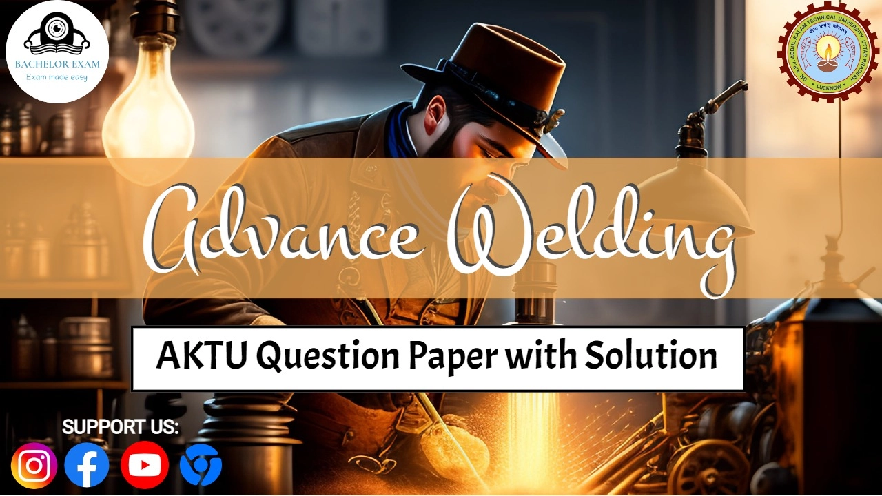 Advance Welding: Solutions of Aktu Question Paper