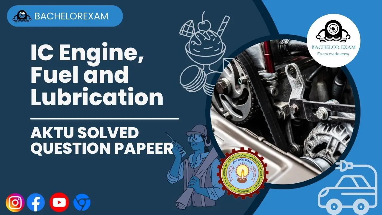 IC Engine, Fuel and Lubrication: Solved Previous Question Paper Aktu Notes