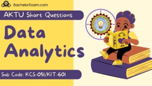 Aktu Data Analytics KCS-051/KIT-601 Btech Short Question Quantum Book