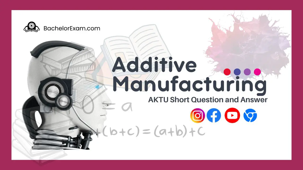 Btech Aktu Additive Manufacturing KME-071 Short Question Quantum Book Pdf