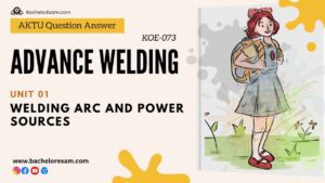 (Aktu Btech) Advance Welding Important Unit-1 Welding Arc and Power Sources