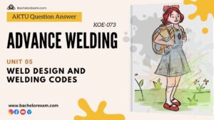 (Aktu Btech) Advance Welding Important Unit-5 Weld Design and Welding Codes